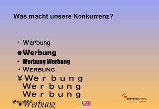 Was macht unsere Konkurrenz? Werbung Werbung Werbung Werbung Werbung Werbung Werbung Werbung Werbung 