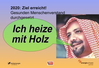 2020: Ziel erreicht!  Gesunden Menschenverstand durchgesetzt Ich heize  mit Holz 