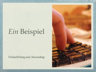 Ein Beispiel


Verdeutlichung und Anwendung
 
