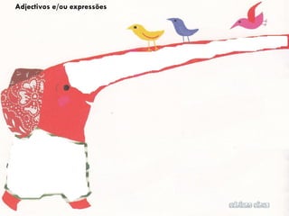 Adjectivos e/ou expressões   Adjectivos
 