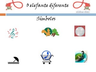 O elefante diferente

    Símbolos
 