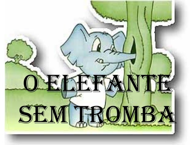 O ELEFANTE
SEM TROMBA
 