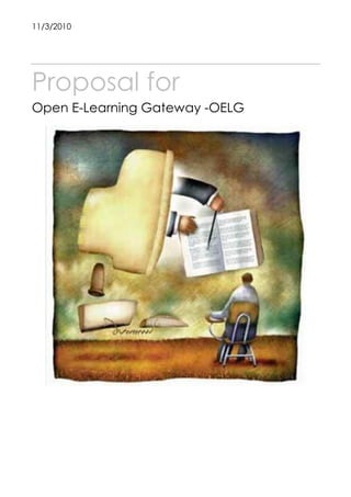 11/3/2010




Proposal for
Open E-Learning Gateway -OELG
 