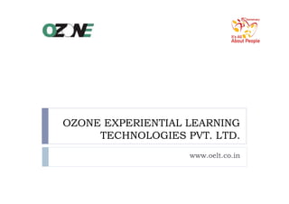 OZONE EXPERIENTIAL LEARNING
TECHNOLOGIES PVT. LTD.
www.oelt.co.in
 
