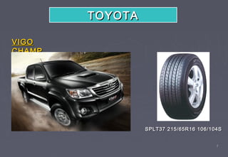 TOYOTA

VIGO
CHAMP




                 SPLT37 215/65R16 106/104S


                                        7
 