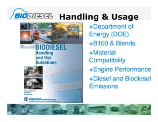 Handling & Usage
      Department   of
      Energy (DOE)
      B100 & Blends

      Material
      Compatibility
      Engine Performance

      Diesel and Biodiesel
      Emissions
 