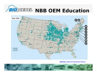 NBB OEM Education
May 2008




                  Source: National Biodiesel Board
 