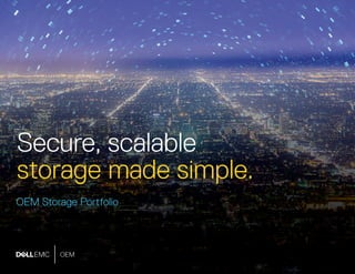 Secure, scalable
storage made simple.
OEM Storage Portfolio
 