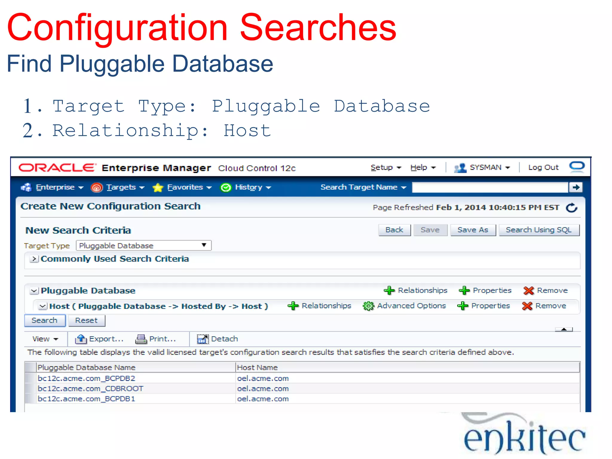 Configuration Searches
Find Pluggable Database
1. Target Type: Pluggable Database
2. Relationship: Host

 