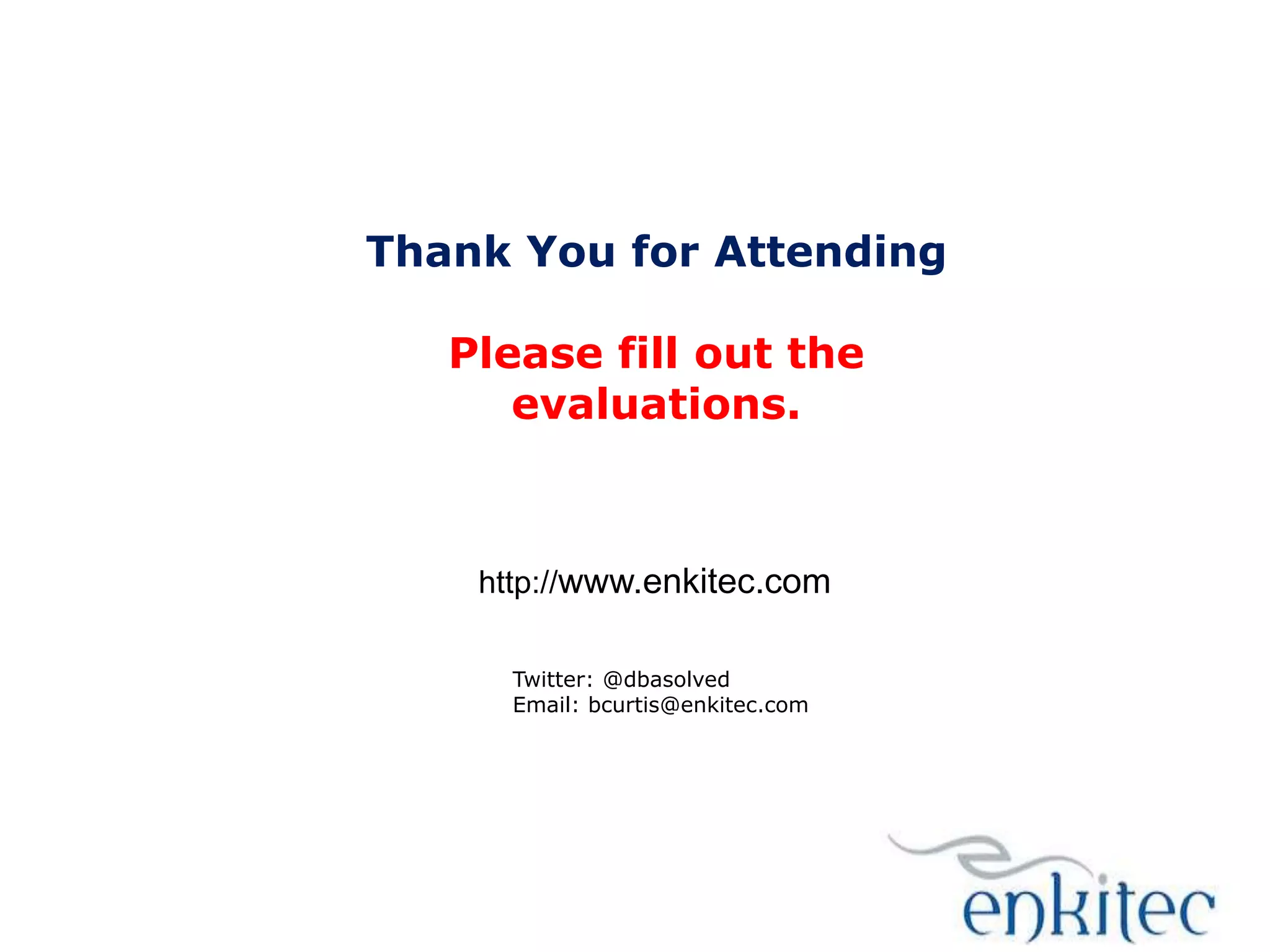 Thank You for Attending
Please fill out the
evaluations.

http://www.enkitec.com
Twitter: @dbasolved
Email: bcurtis@enkitec.com

 