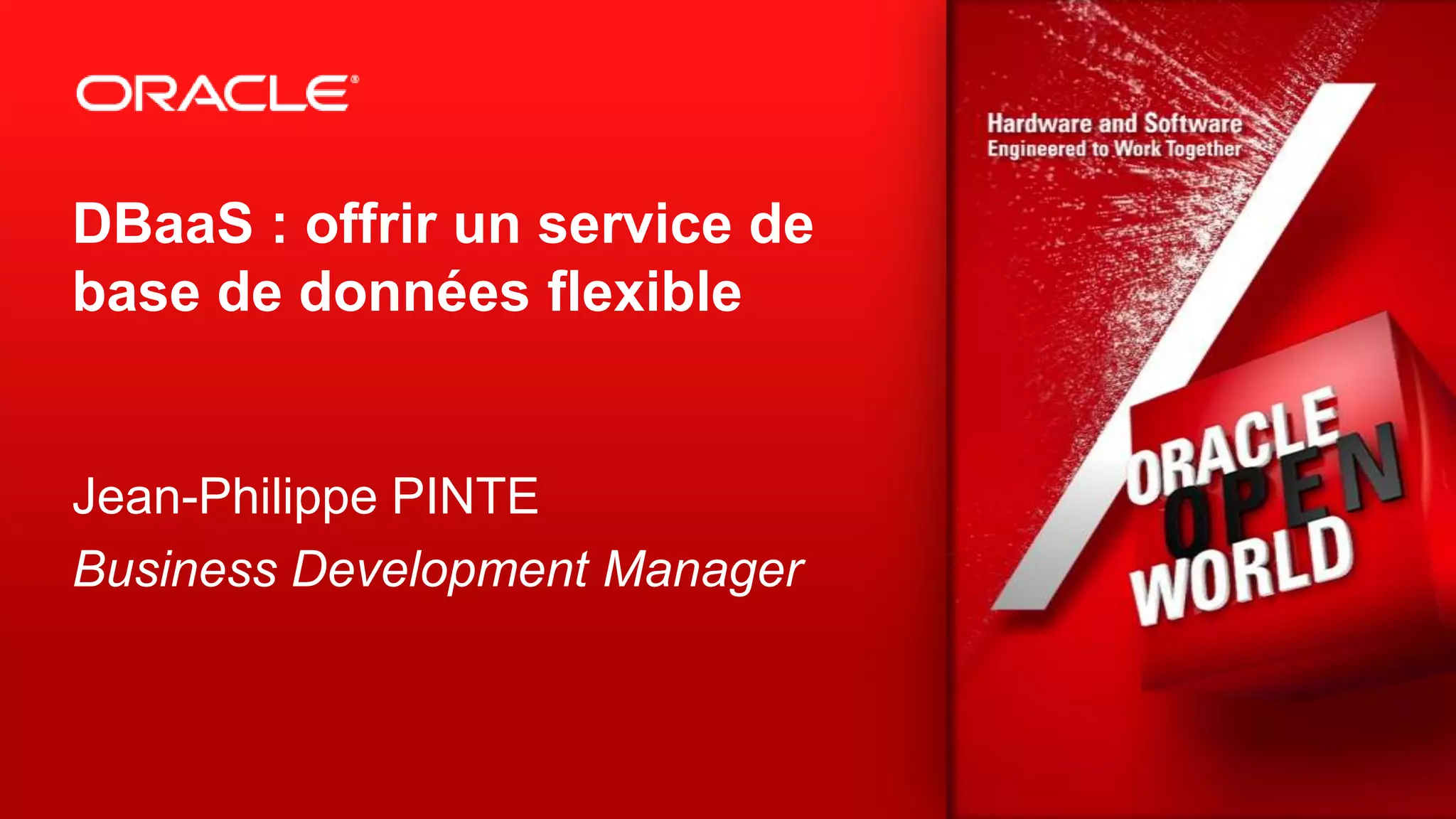 DBaaS : offrir un service de
base de données flexible


Jean-Philippe PINTE
Business Development Manager



                               7
 