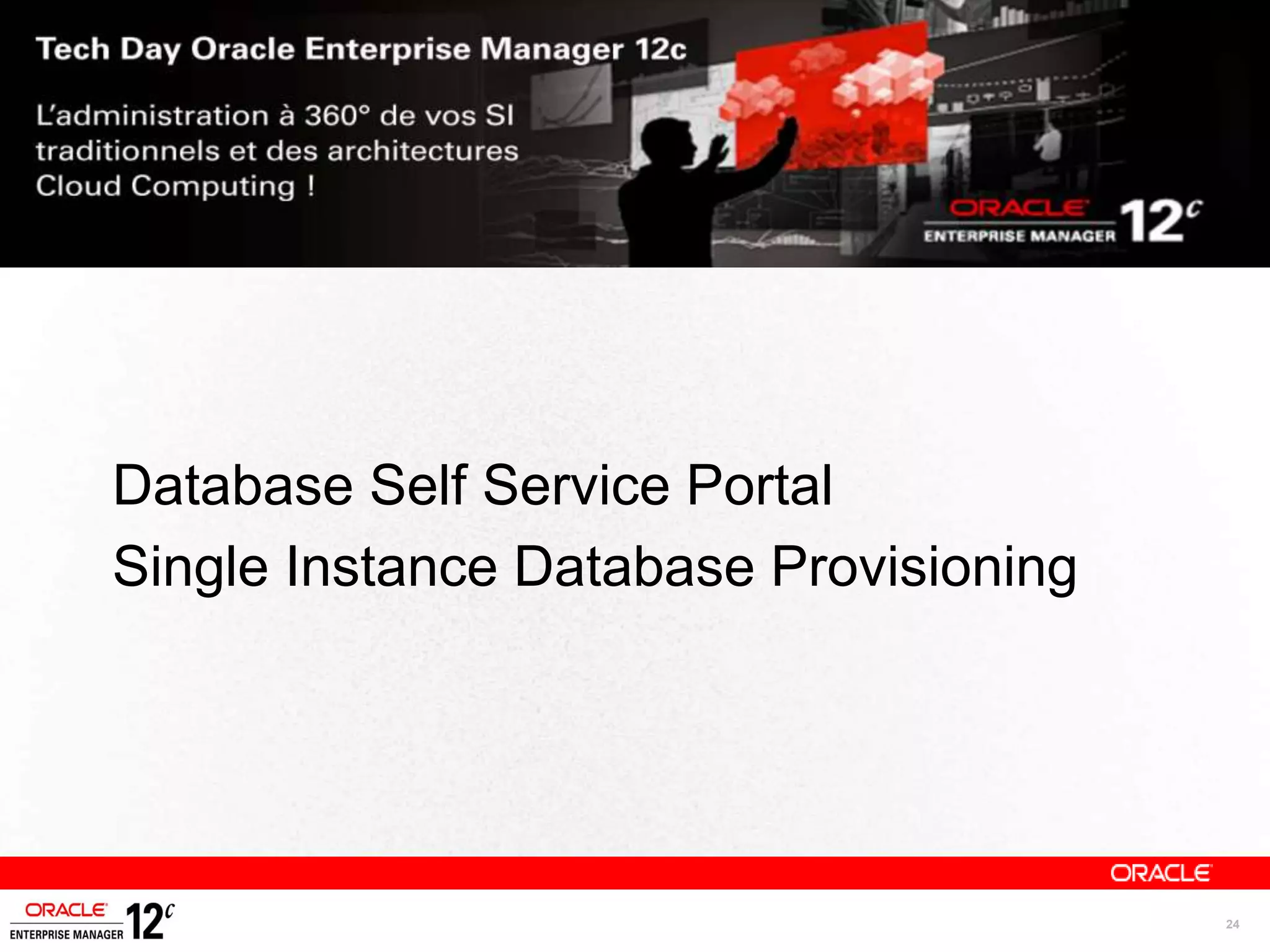 Database Self Service Portal
Single Instance Database Provisioning




                                        24
 