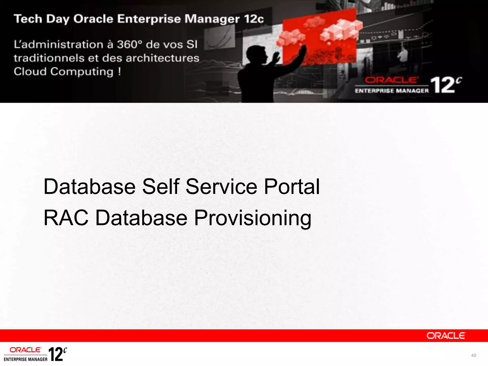 Database Self Service Portal
RAC Database Provisioning




                               40
 