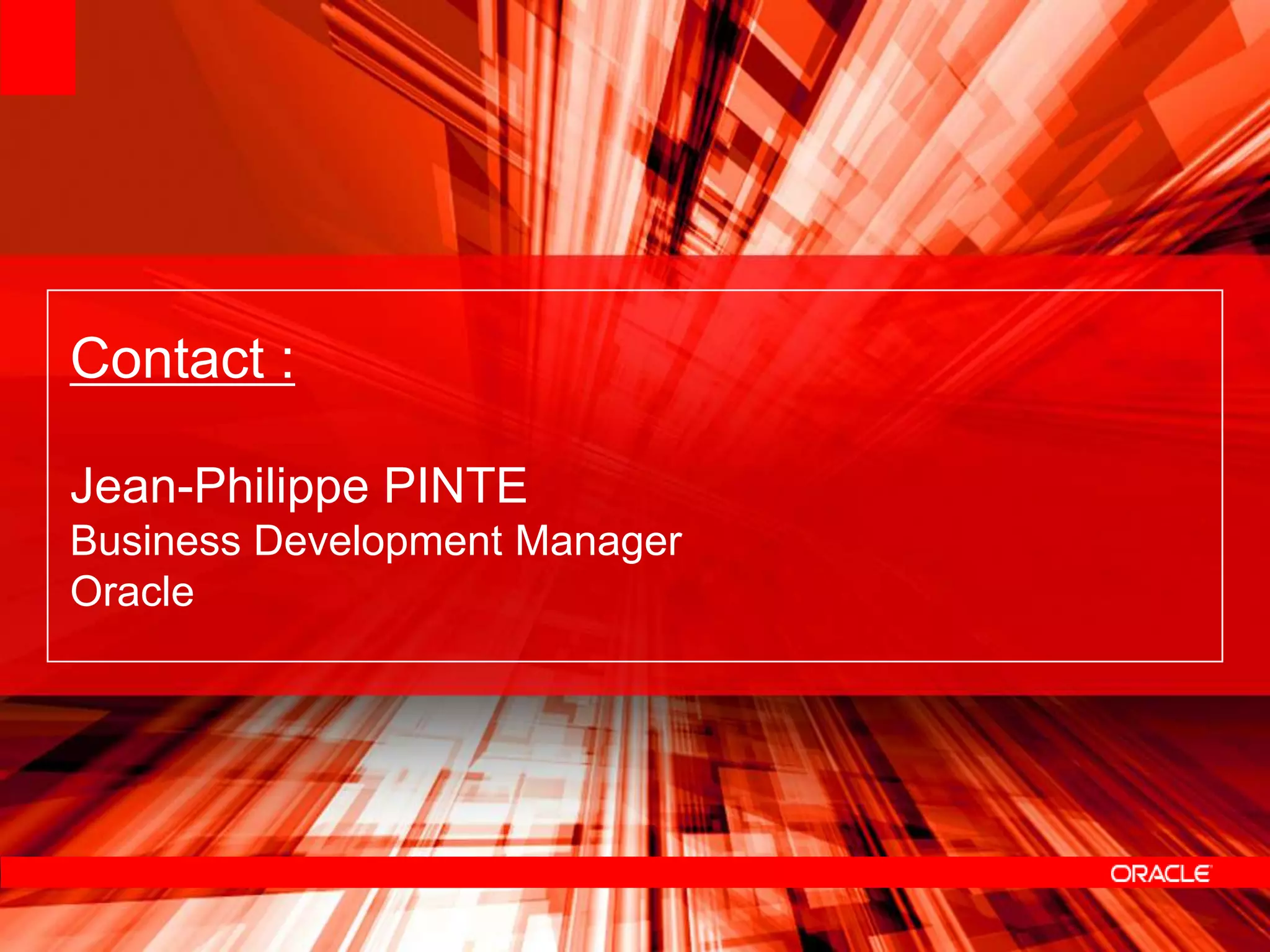Contact :

Jean-Philippe PINTE
Business Development Manager
Oracle




                               97
 