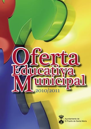 Oferta
Oferta
Educativa
Educativa
M  unicipal
   2010/2011



               Ayuntamiento de
               El Puerto de Santa María
 