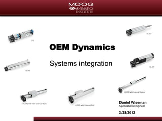 OEM Dynamics
Systems integration




                      Daniel Wiseman
                      Applications Engineer

                      3/28/2012
 