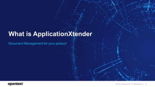 OpenText Confidential. ©2017 All Rights Reserved. 9
What is ApplicationXtender
Document Management for your product
 