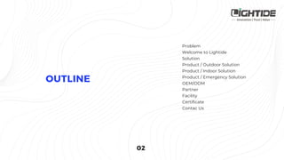 Problem
Welcome to Lightide
Solution
Product / Outdoor Solution
Product / Indoor Solution
Product / Emergency Solution
OEM/ODM
Partner
Facility
Certificate
Contac Us
 