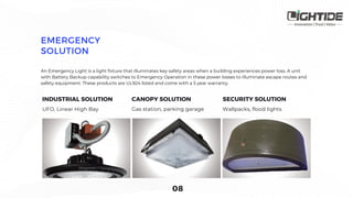 UFO, Linear High Bay Gas station, parking garage Wallpacks, flood lights
An Emergency Light is a light fixture that illuminates key safety areas when a building experiences power loss. A unit
with Battery Backup capability switches to Emergency Operation in these power losses to illuminate escape routes and
safety equipment. These products are UL924 listed and come with a 5 year warranty.
 