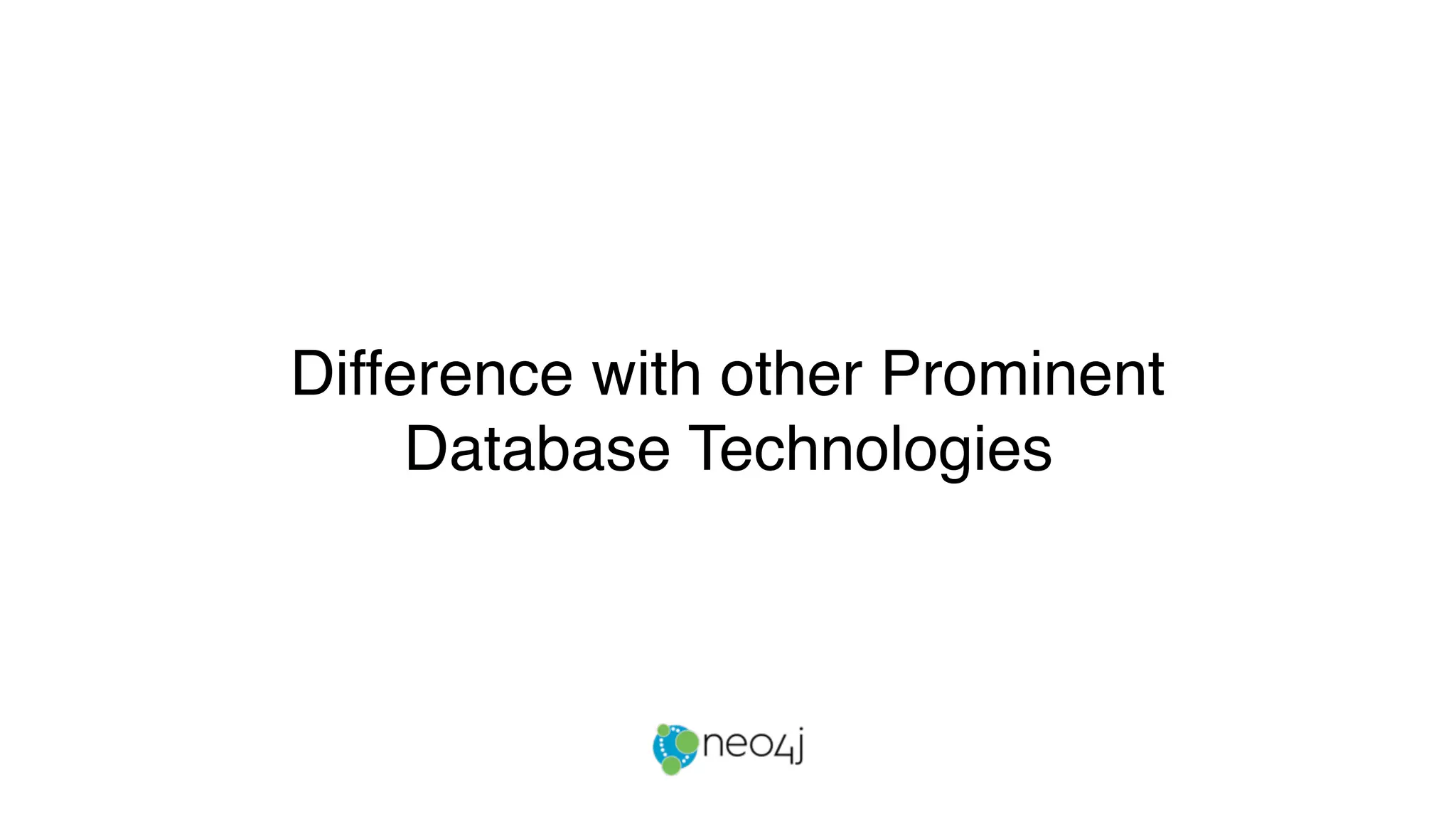Difference with other Prominent
Database Technologies
 