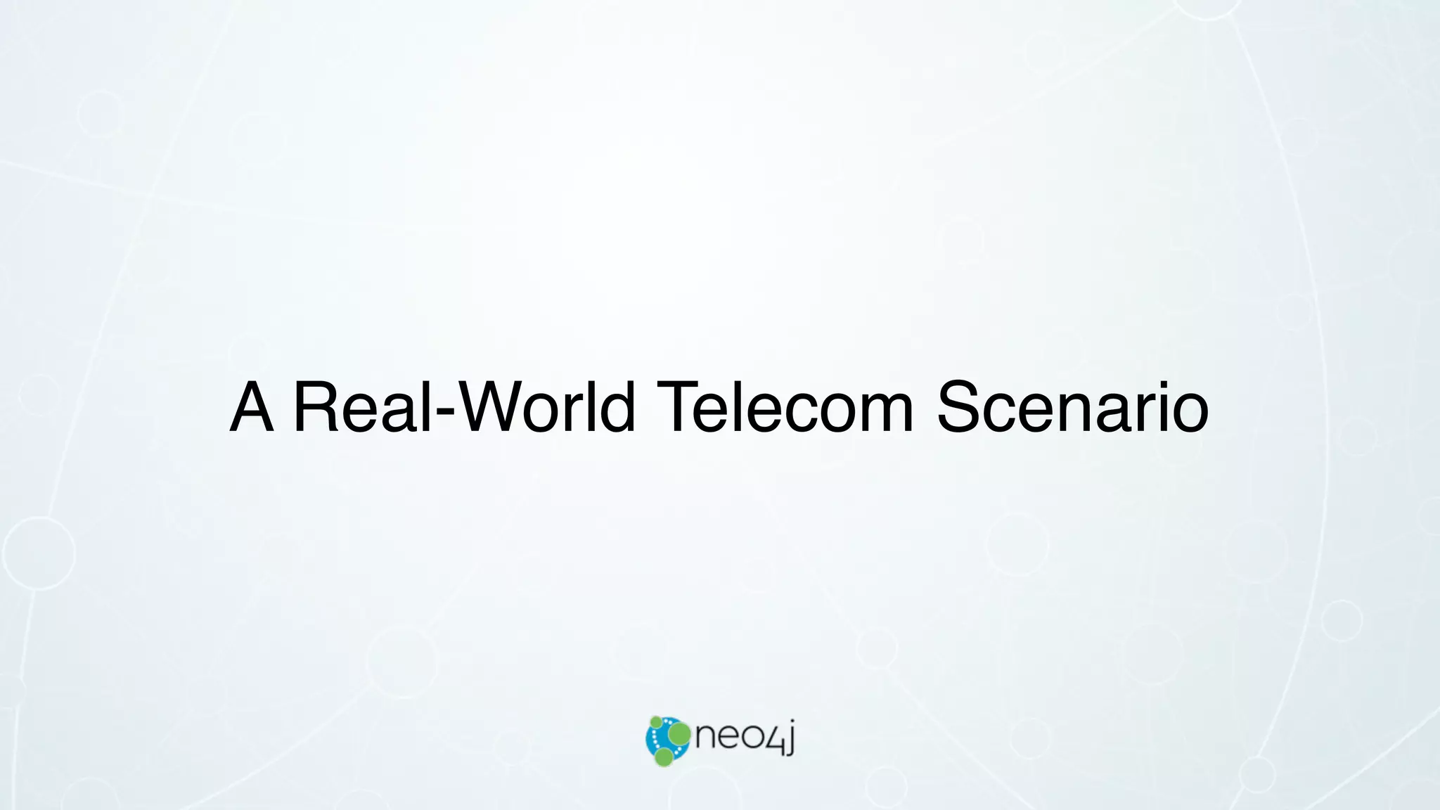 A Real-World Telecom Scenario
 