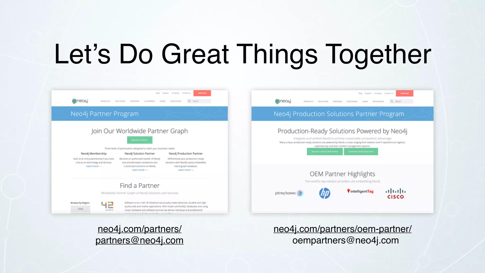 Let’s Do Great Things Together
neo4j.com/partners/oem-partner/
oempartners@neo4j.com
neo4j.com/partners/
partners@neo4j.com
 