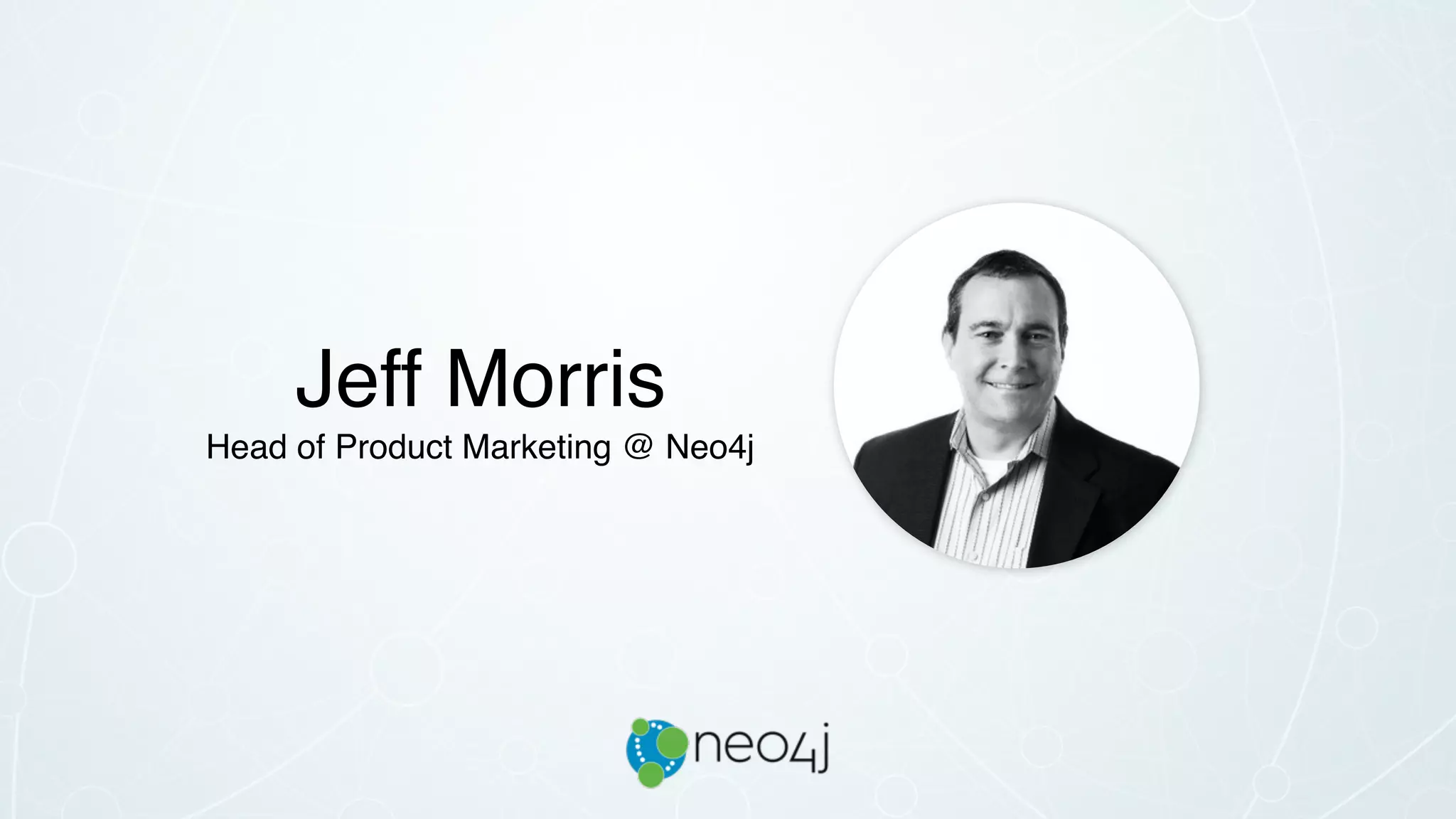 Jeff Morris
Head of Product Marketing @ Neo4j
 