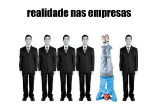 realidade nas empresas
 