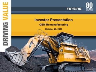 Investor Presentation
OEM Remanufacturing
October 23, 2013

 