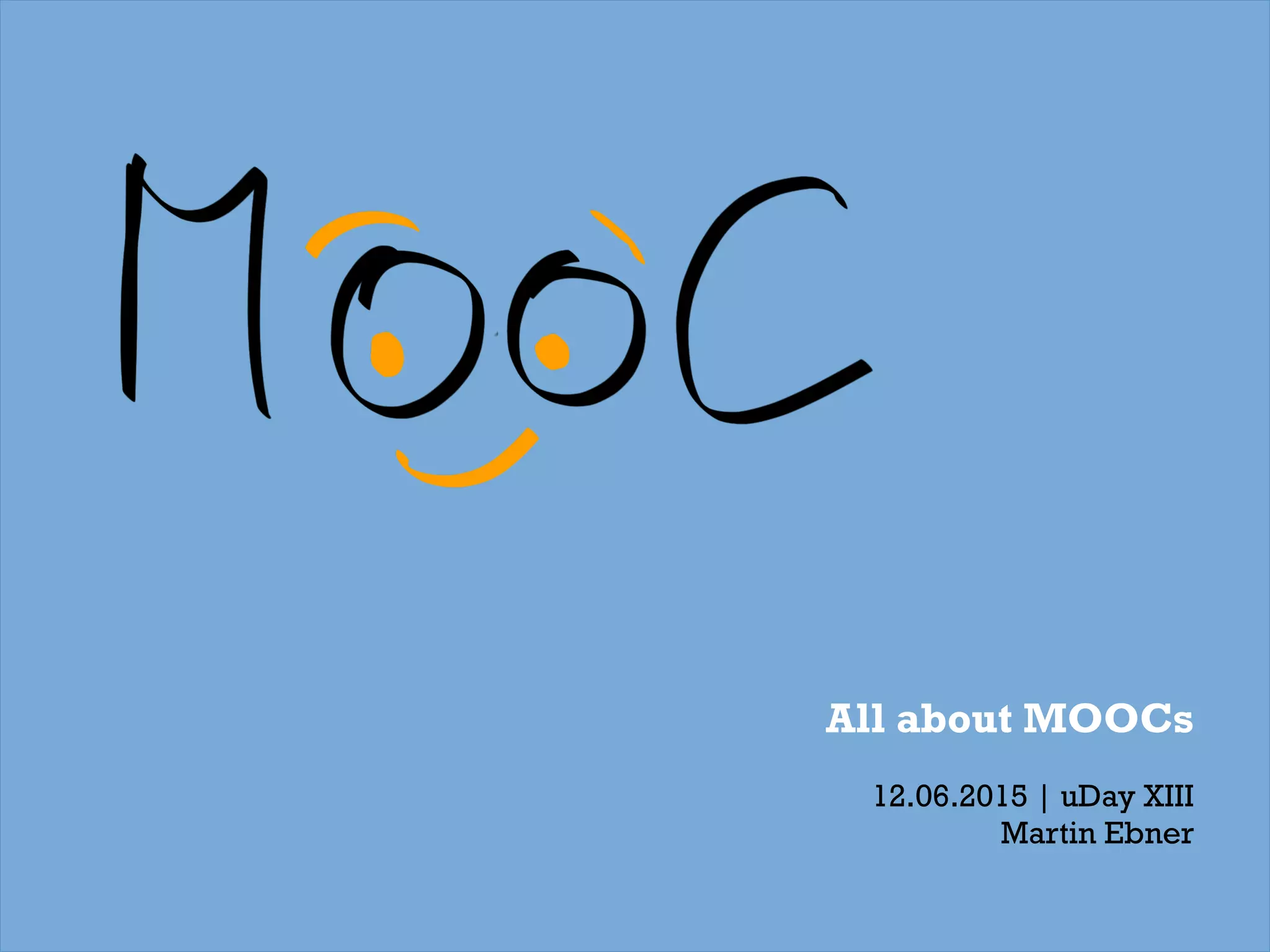 All about MOOCs
12.06.2015 | uDay XIII
Martin Ebner
