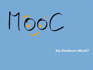 Die Plattform iMooX?