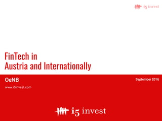 www.i5invest.com
FinTech in
Austria and Internationally
OeNB September 2016
 