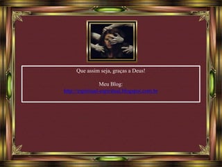 Que assim seja, graças a Deus! 
Meu Blog: 
http://espiritual-espiritual.blogspot.com.br 
