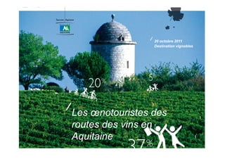 20 octobre 2011
                 Destination vignobles




Les œnotouristes des
routes des vins en
Aquitaine
A it i                                   1
 