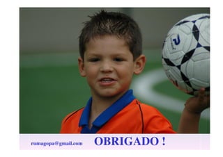 rumagopa@gmail.com

OBRIGADO !

 