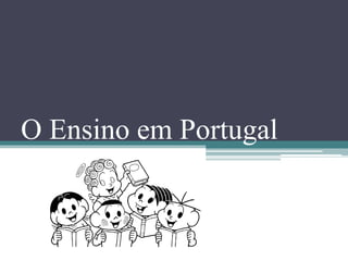 O Ensino em Portugal
 