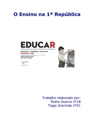 O Ensino na 1ª República




          Trabalho elaborado por:
               Pedro Guerra nº18
             Tiago Gracinda nº21
 