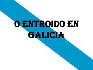 O Entroido en
Galicia

 