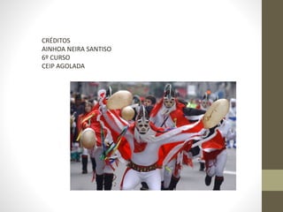 CRÉDITOS
AINHOA NEIRA SANTISO
6º CURSO
CEIP AGOLADA
 