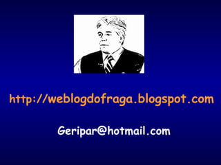http://weblogdofraga.blogspot.com 
Geripar@hotmail.com 
