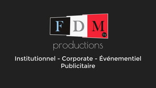productions
Institutionnel - Corporate - Événementiel
Publicitaire
 