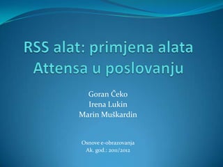 Goran Čeko
  Irena Lukin
Marin Muškardin


Osnove e-obrazovanja
 Ak. god.: 2011/2012
 