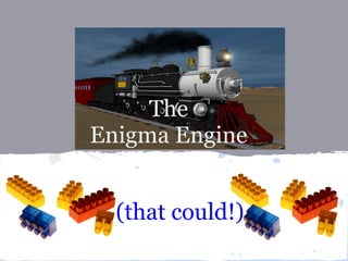 The
Enigma Engine


  (that could!)
 