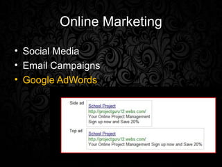 Online Marketing

• Social Media
• Email Campaigns
• Google AdWords
 