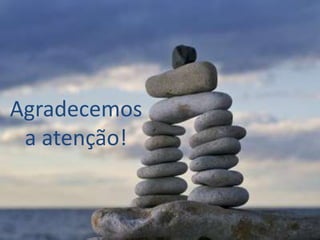 Agradecemos
 a atenção!
 