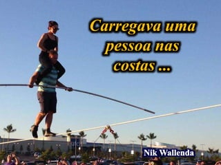 Carregava uma
pessoa nas
costas ...
 