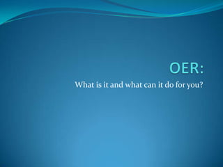 OER: What is it and what can it do for you? 