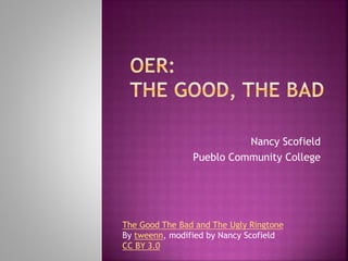 Nancy Scofield
Pueblo Community College
The Good The Bad and The Ugly Ringtone
By tweenn, modified by Nancy Scofield
CC BY 3.0
 