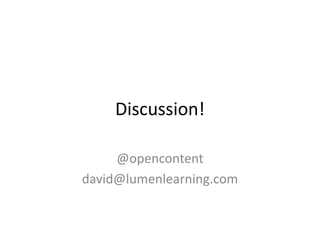 Discussion!
@opencontent
david@lumenlearning.com
 
