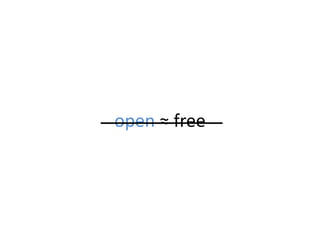 open ≈ free
 